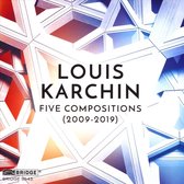 Louis Karchin: Five Compositions (2009-2019)