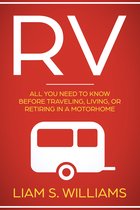 RV Revolution 1 - RV: All You Need to Know Before Traveling, Living, Or Retiring In A Motorhome