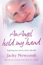 An Angel Held My Hand: Inspiring True Stories of the Afterlife