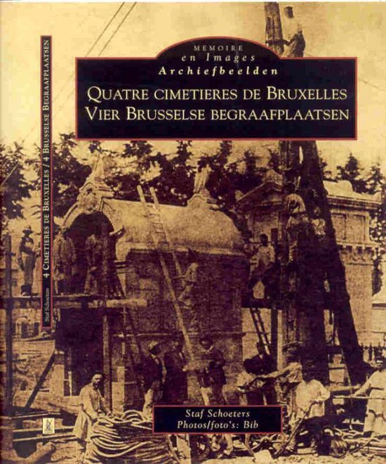 Cover van het boek 'Archiefbeelden Vier Brusselse Begraafplaatsen = Quatre cimetiers de Bruxelles' van Staf Schoeters
