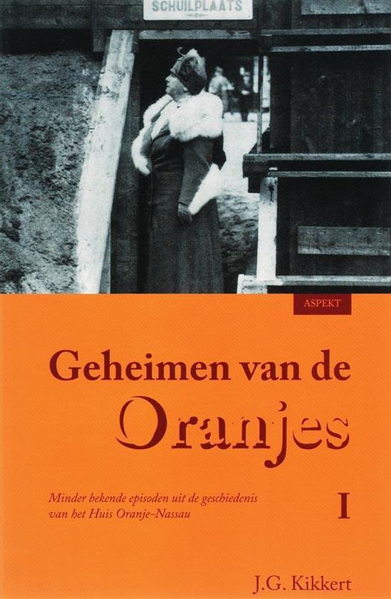 Cover van het boek 'Geheimen van de Oranjes / 1' van J.G. Kikkert