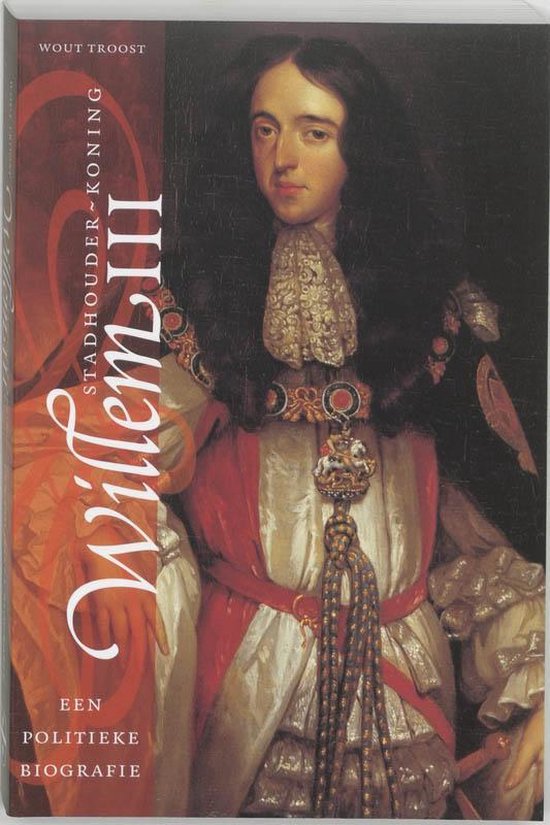 Cover van het boek 'Stadhouder-koning Willem III / druk 1' van Wout Troost