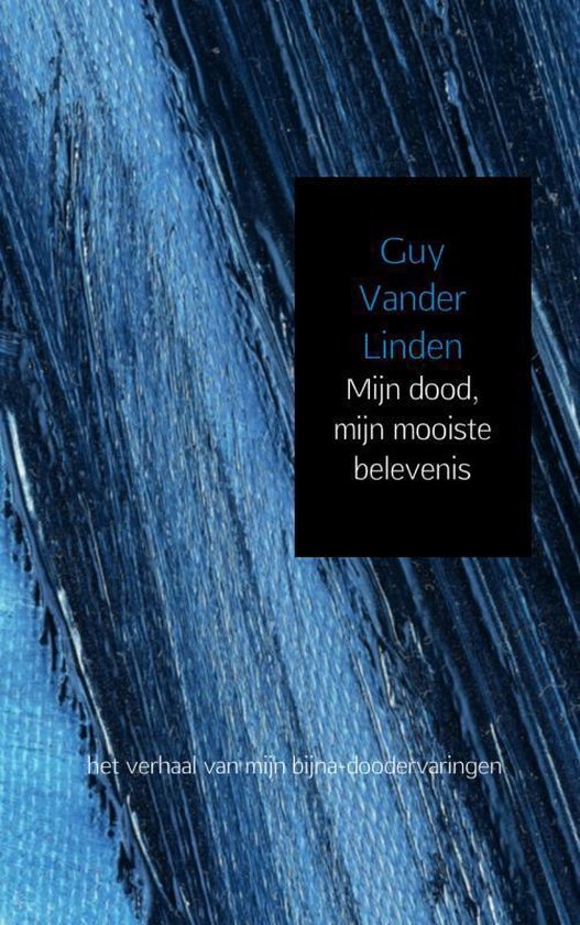Mijn dood, mijn mooiste belevenis - het verhaal van mijn bijna-doodervaringen