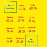 Titel 'China in Ten Words' in een blauw kader, met Chinese karakters en vertalingen zoals 'People', 'Leader', 'Reading', 'Writing', 'Lu Xun', 'Revolution', 'Disparity', 'Grassroots', 'Copycat', 'Bamboozle'. Onderaan staat 'by Yu Hua'.