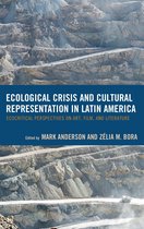 Ecocritical Theory and Practice - Ecological Crisis and Cultural Representation in Latin America