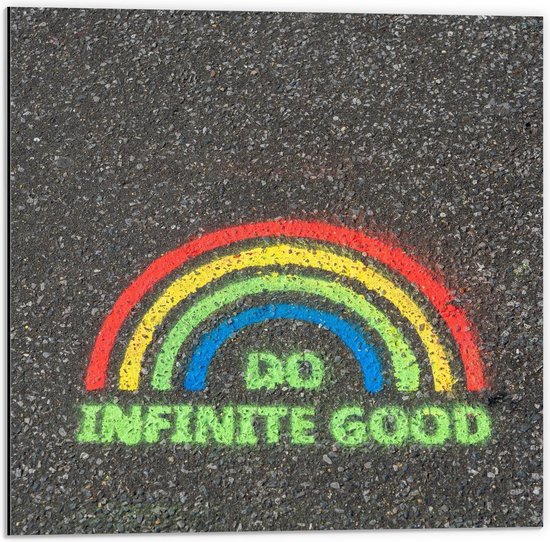Dibond - Do Infinite Good Regenboog - 50x50cm Foto op Aluminium (Wanddecoratie van metaal)