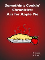 Somethin's Cookin' Chronicles: A is for Apple Pie