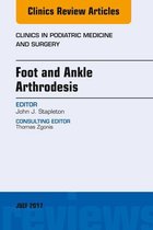 The Clinics: Orthopedics Volume 34-3 - Foot and Ankle Arthrodesis, An Issue of Clinics in Podiatric Medicine and Surgery