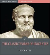 The Classic Works of Isocrates: Helen of Troy and 6 Other Works (Illustrated Edition)