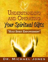 Understanding & Operating Your Spiritual Gifts