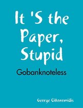 It 'S the Paper, Stupid - Gobanknoteless