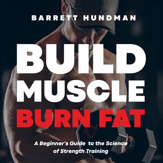 Build Muscle, Burn Fat, Barrett Hundman 9798822614512 Boeken