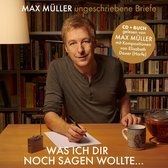 Max Müller & Elisabeth Daxer - Was Ich Dir Noch Sagen Wollte...Ungeschriebene Briefe (CD)