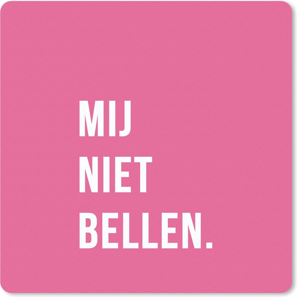 Muismat 20x20 cm - Mousepad Quotes - Spreuken - Mij niet bellen. - Roze - Wit - Muismatten