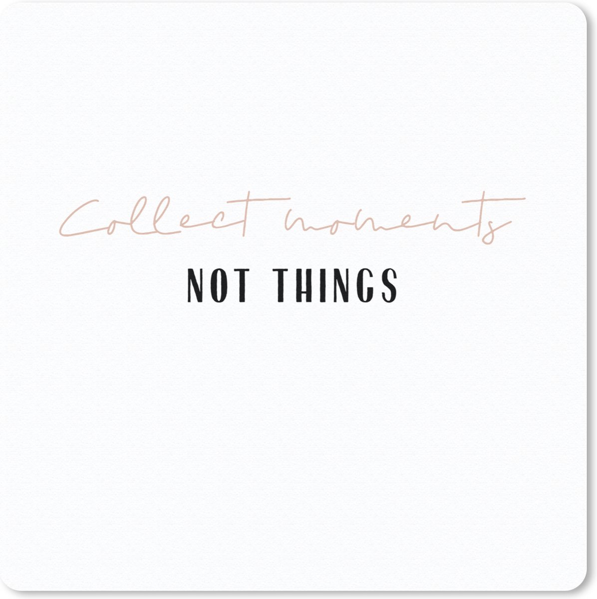Muismat 20x20 cm - Mousepad Tekst - Collect moments not things - Quotes - Muismatten
