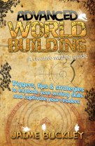 Advanced Worldbuilding - A Creative Writing Guide: Triggers, Tips & Strategies to Explode Your Writing Skills and Captivate Your Readers.