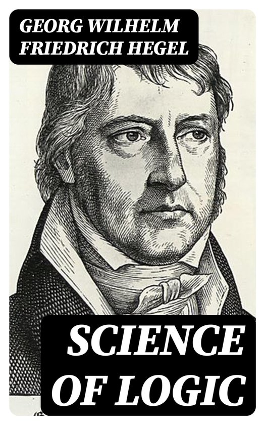 Science of Logic (ebook), Georg Wilhelm Friedrich Hegel | 8596547388401 ...