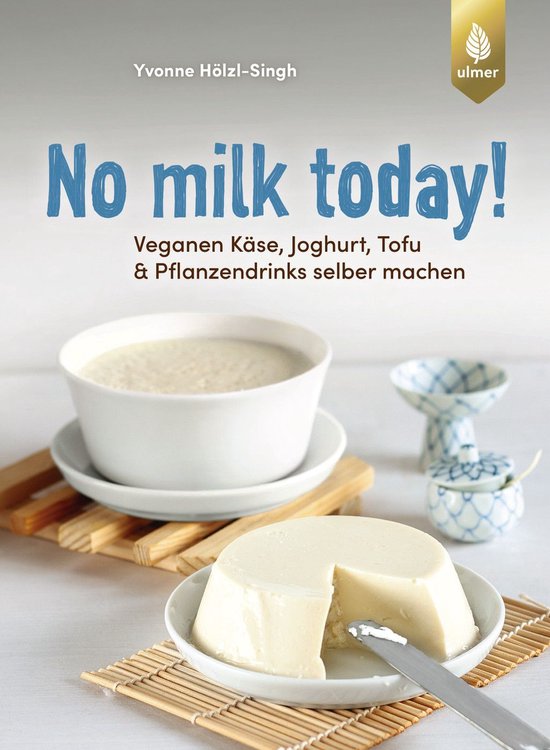 No milk today! Veganen Käse, Joghurt, Tofu & Pflanzendrinks ... - cover