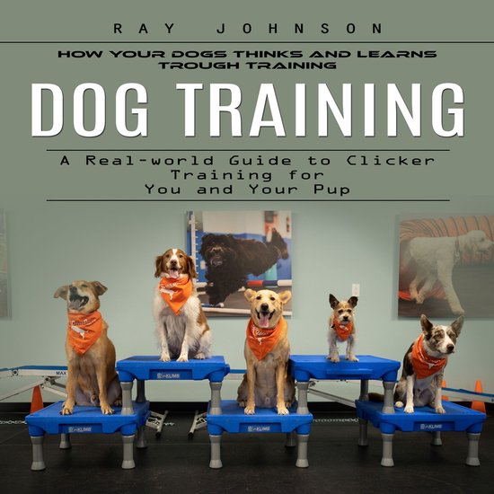 Dog Training: How Your Dogs Thinks and Learns Trough Trainin ... - cover