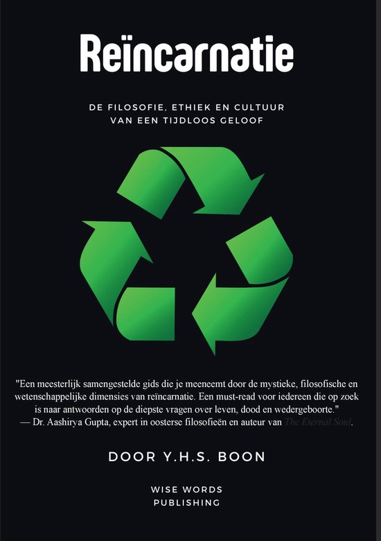 Reïncarnatie De filosofie, ethiek en cultuur van een tijdloos geloof