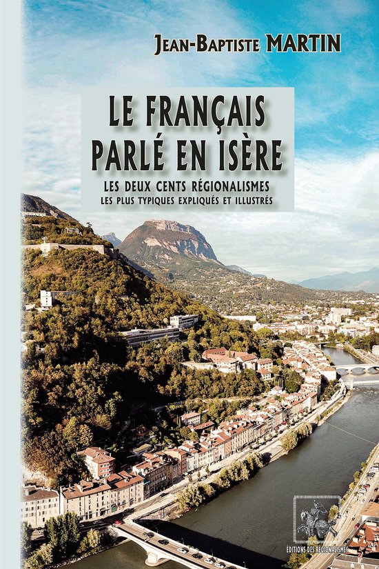 Le français parlé en Isère : les deux cents régionalisme ... - cover
