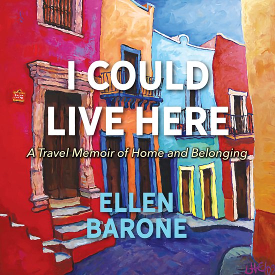 I Could Live Here: A Travel Memoir of Home and Belonging - cover