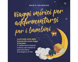 Viaggi onirici per addormentarsi per i bambini: Le più belle storie della buonanotte come viaggi di fantasia Si addormenti rilassato e sicuro, per iniziare la giornata pieno di energia e di vita.