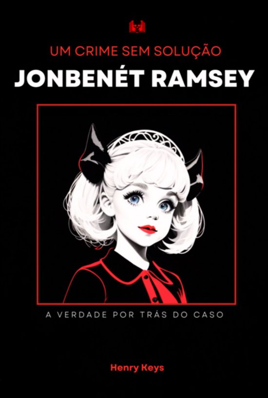 Jonbenét Ramsey Um Crime Sem Solução: - cover