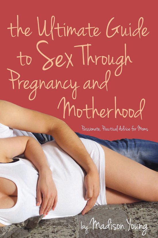 The Ultimate Guide to Sex Through Pregnancy and Motherhood - cover