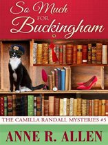 The Camilla Randall Mysteries 5 - So Much For Buckingham