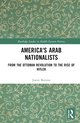 Routledge Studies in Middle Eastern History- America's Arab Nationalists