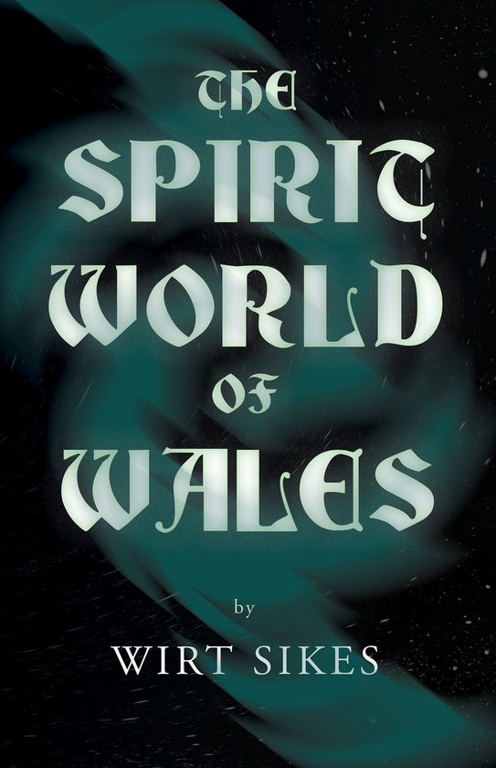 The Spirit World of Wales - Including Ghosts, Spectral Anima ... - cover