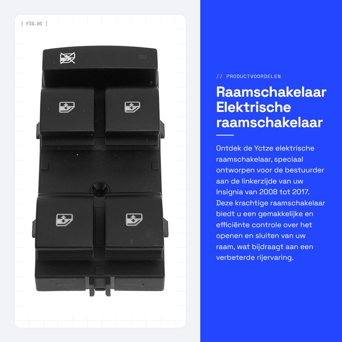 Dailygoods - Raamschakelaar - Elektrische raamschakelaar bestuurder - Hoge prestaties - Geschikt voor Insignia 2008-2017 - Window lifter - Snelle reactie