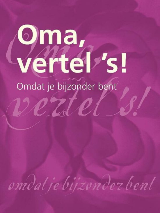 Titelpagina van het boek 'Oma, vertel 's!' met de tekst 'omdat je bijzonder bent' op de achtergrond.