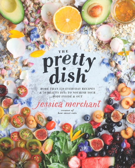 The Pretty Dish: More Than 150 Everyday Recipes and 50 Beaut ... - cover