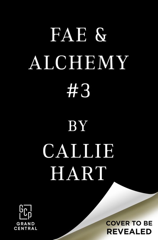 Boekomslag Fae & Alchemy #3, van Callie Hart. Grand Central. Cover nog te onthullen.