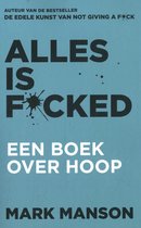 Boekomslag met de titel ALLES IS FCKED in grote letters. Daarboven 'AUTEUR VAN DE BESTSELLER DE EDELE KUNST VAN NOT GIVING A F*CK'. Onderaan 'EEN BOEK OVER HOOP' en 'MARK MANSON'.