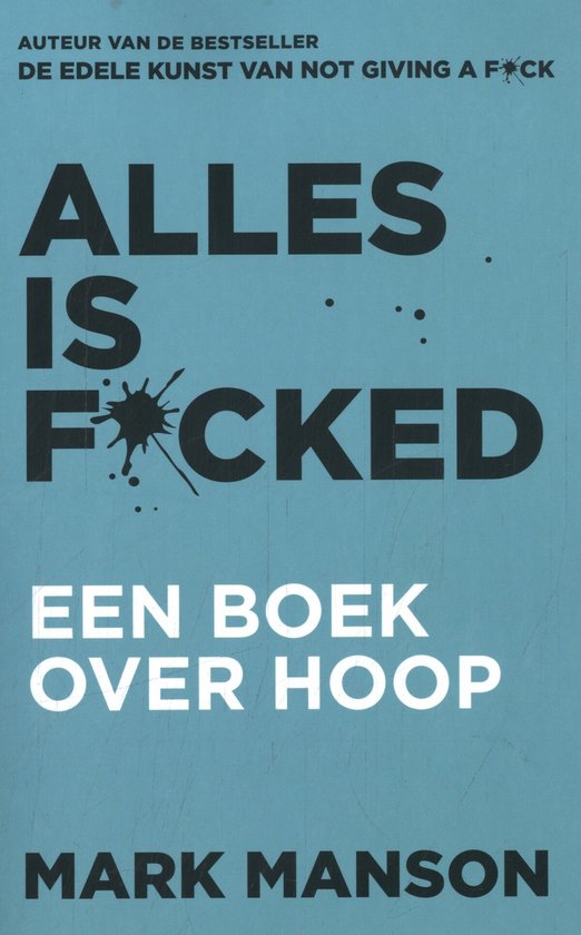 Boekomslag met de titel ALLES IS FCKED in grote letters. Daarboven 'AUTEUR VAN DE BESTSELLER DE EDELE KUNST VAN NOT GIVING A F*CK'. Onderaan 'EEN BOEK OVER HOOP' en 'MARK MANSON'.