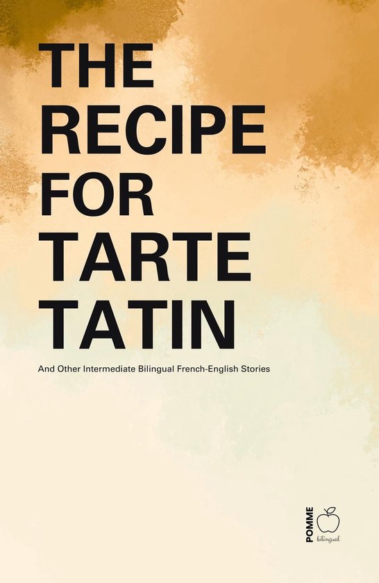 The Recipe for Tarte Tatin And Other Intermediate Bilingual  ... - cover