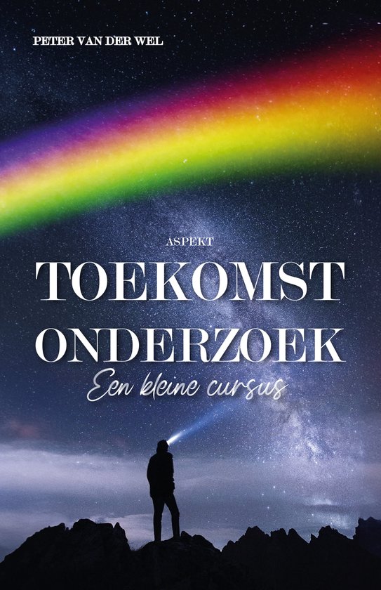 Boekomslag van Toekomst Onderzoek met een regenboog en een persoon die met een zaklamp in de nacht naar de sterren kijkt.