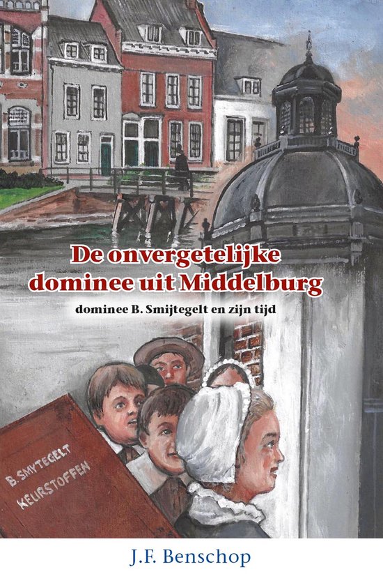 Historische verhalen voor jong en oud 51 - De onvergetelijke dominee uit Middelburg
