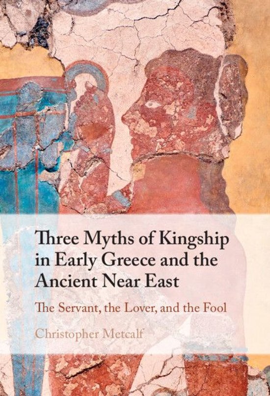 Three Myths of Kingship in Early Greece and the Ancient Near ... - cover