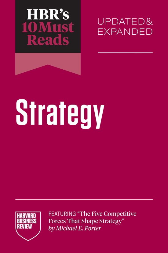 HBR's 10 Must Reads- HBR's 10 Must Reads on Strategy, Updated and Expanded (featuring "The Five Competitive Forces That Shape Strategy" by Michael E. Porter)