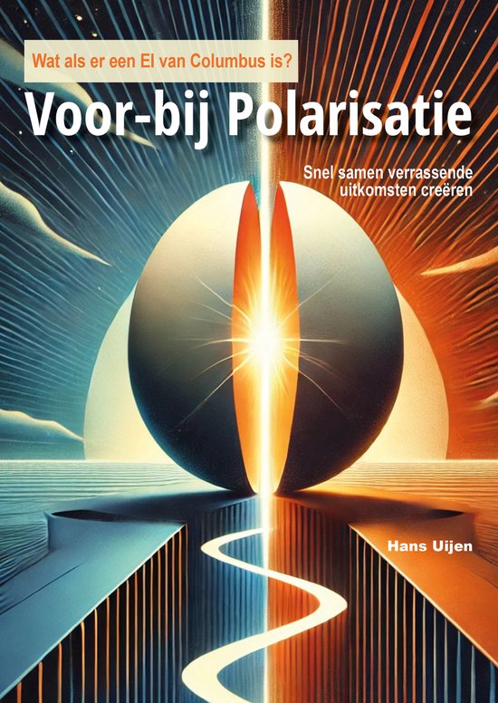 De cover van het boek 'Voor-bij Polarisatie' toont een abstracte afbeelding van twee helften van een bol die samenkomen, met felle kleuren en de tekst 'Wat als er een EI van Columbus is?'.