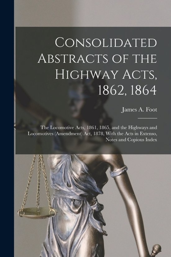 Consolidated Abstracts of the Highway Acts, 1862, 1864; the  ... - cover