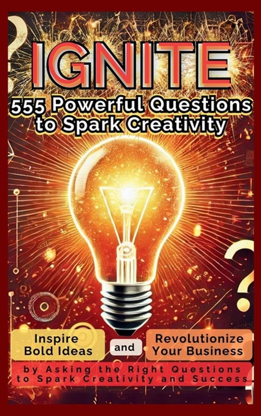 IGNITE 555 Powerful Questions to Spark Creativity - cover