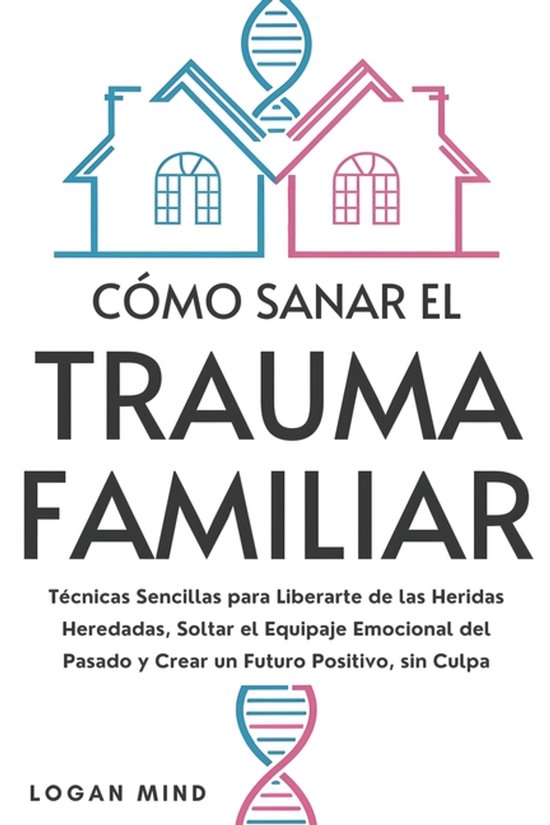 ¡Calma Tu Mente Ahora!- Cómo Sanar el Trauma Familiar - cover