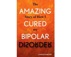 The Amazing Story of How I Cured My Bipolar Disorder