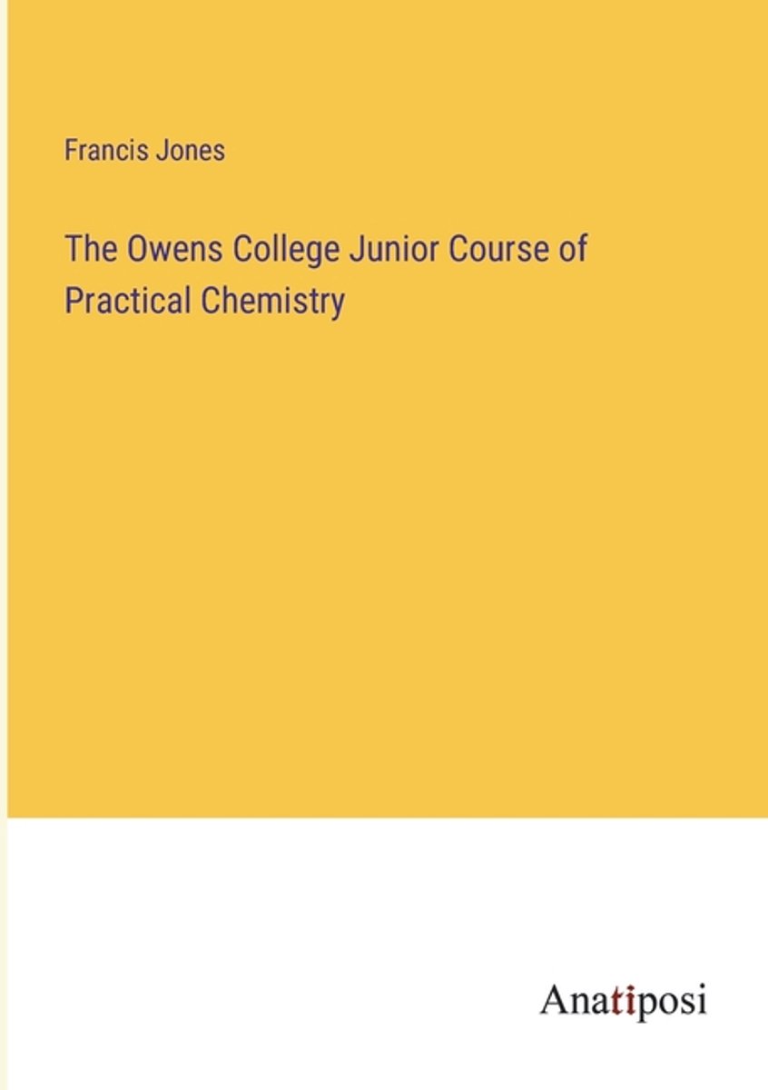 The Owens College Junior Course Of Practical Chemistry van Francis Jones