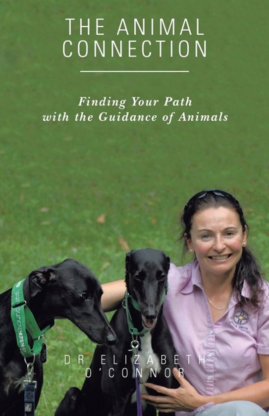 Boekomslag met de titel 'The Animal Connection: Finding Your Path with the Guidance of Animals' door Dr. Elizabeth O'Connor, met een vrouw en twee zwarte windhonden.